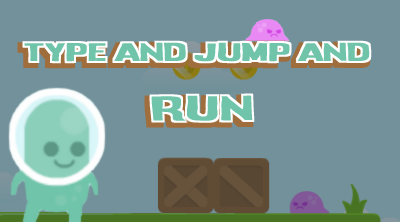 Type and Jump and Run